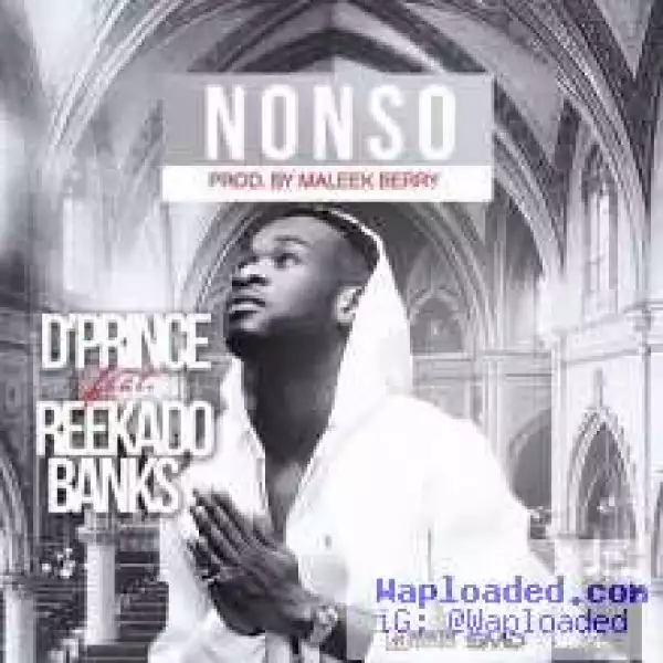 D Prince - Nonso Ft Reekado Banks (Prod By Maleek Berry)